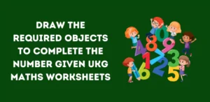 Draw The Required Objects To Complete The Number Given UKG Maths Worksheets