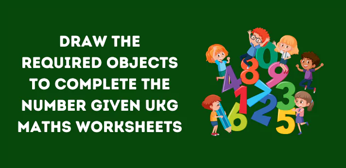 draw-the-required-objects-to-complete-the-number-given-ukg-maths-worksheets