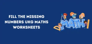 Fill The Missing Numbers UKG Maths Worksheets