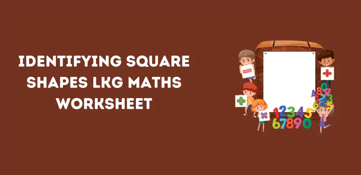 identifying-square-shapes-lkg-maths-worksheet