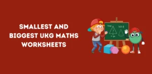 Smallest and Biggest UKG Maths Worksheets