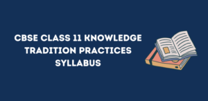 CBSE Class 11 Knowledge Tradition Practices Syllabus