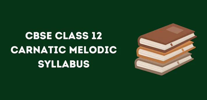 CBSE Class 12 Carnatic Melodic Syllabus
