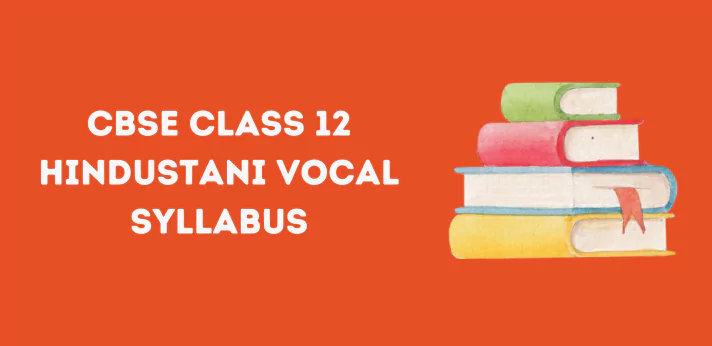 CBSE Class 12 Hindustani Vocal Syllabus