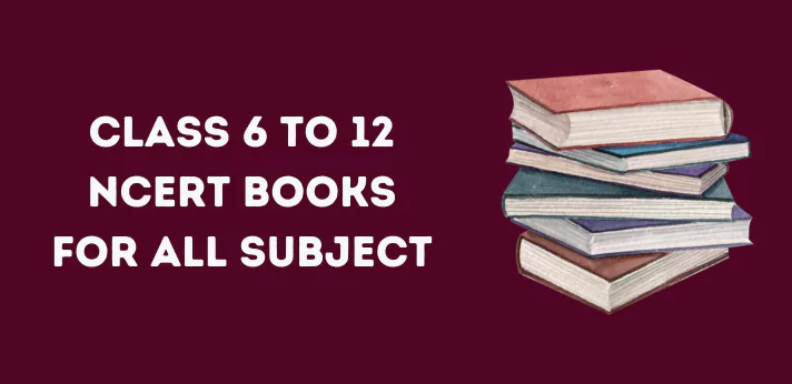 Class 6 to 12 NCERT Books for All Subject