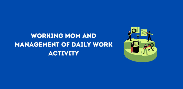 Working MOM and Management of Daily Work Activity