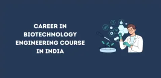 Career in Biotechnology Engineering Course in India