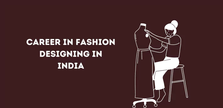 Career in Fashion Designing in India: Admission, Colleges, Jobs, Salary