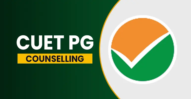 CUET PG Counselling 2025: Process, Dates, Participating Colleges, Documents Required etc.