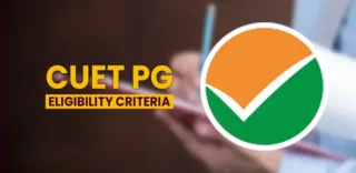 CUET PG Eligibility Criteria 2025: Age Limit, Educational Qualification, Marks etc.