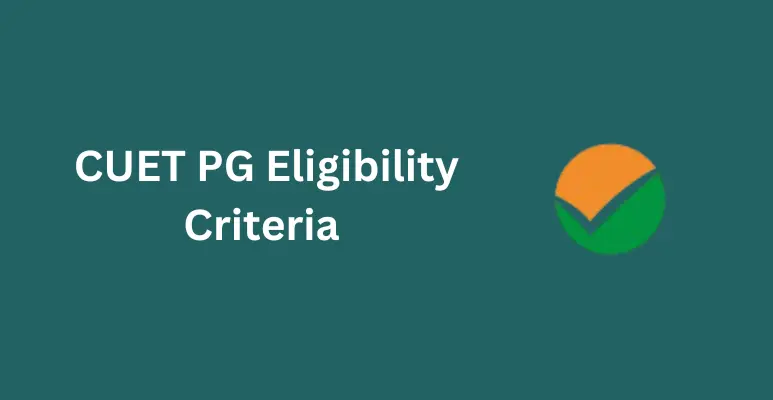 CUET PG Eligibility Criteria 2025: Age Limit, Educational Qualification, Marks etc.