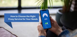 How to Choose the Right Proxy Service for Your Needs